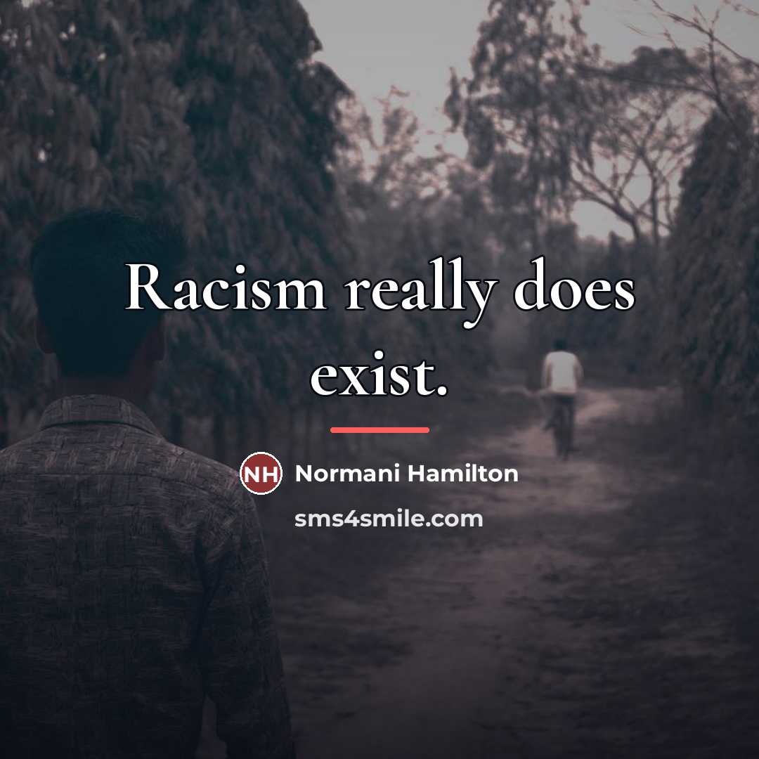 “Racism really does exist.…” quote by Normani Hamilton