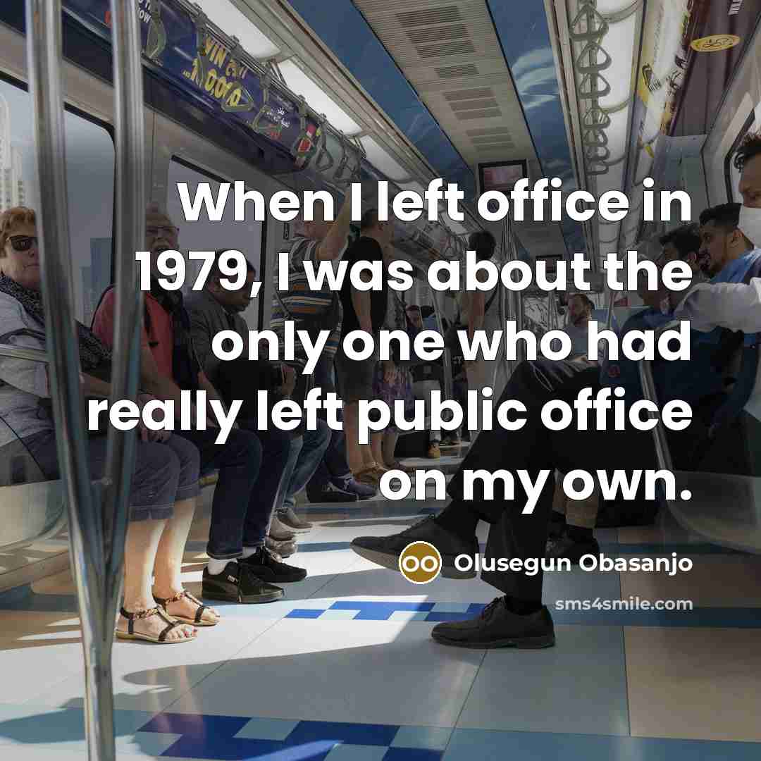 “When I left office in 1979, I was about the…” quote by Olusegun Obasanjo