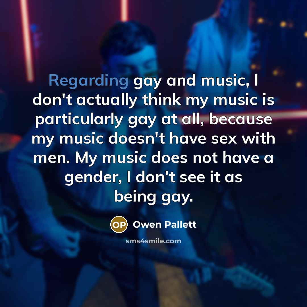 “Regarding gay and music, I don't actually think my music…” quote by Owen Pallett