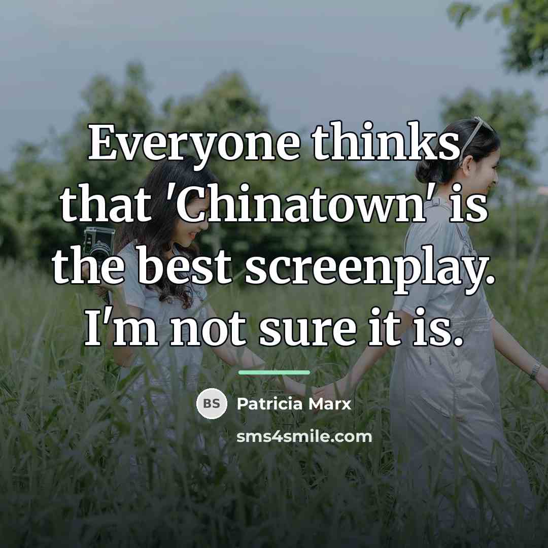 “Everyone thinks that 'Chinatown' is the best screenplay. I'm not…” quote by Patricia Marx