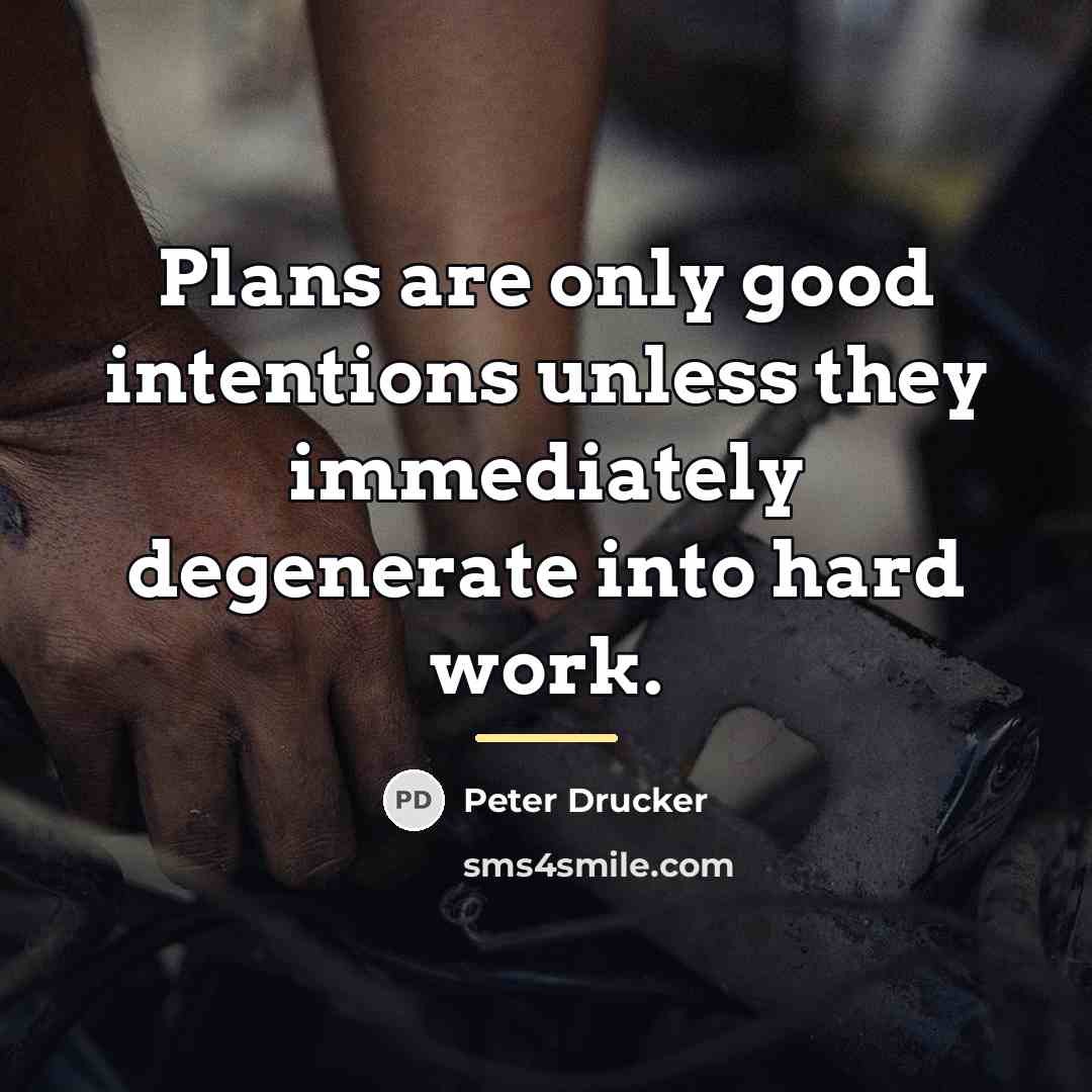 “Plans are only good intentions unless they immediately degenerate into…” quote by Peter Drucker