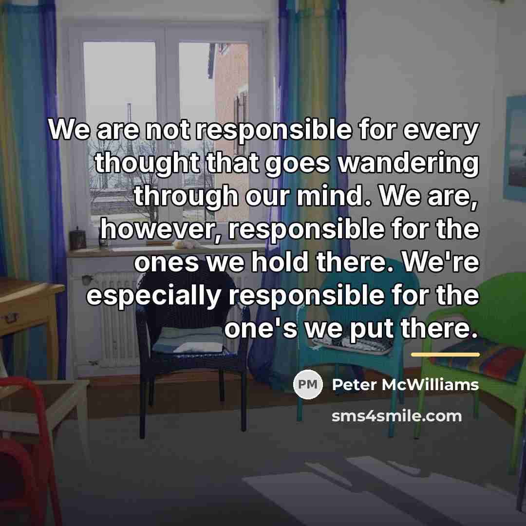 “We are not responsible for every thought that goes wandering…” quote by Peter McWilliams