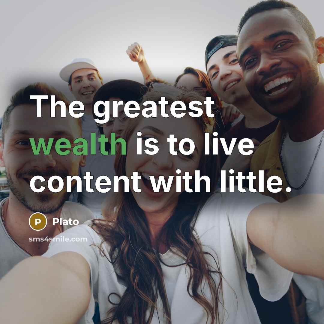 “The greatest wealth is to live content with little.…” quote by Plato