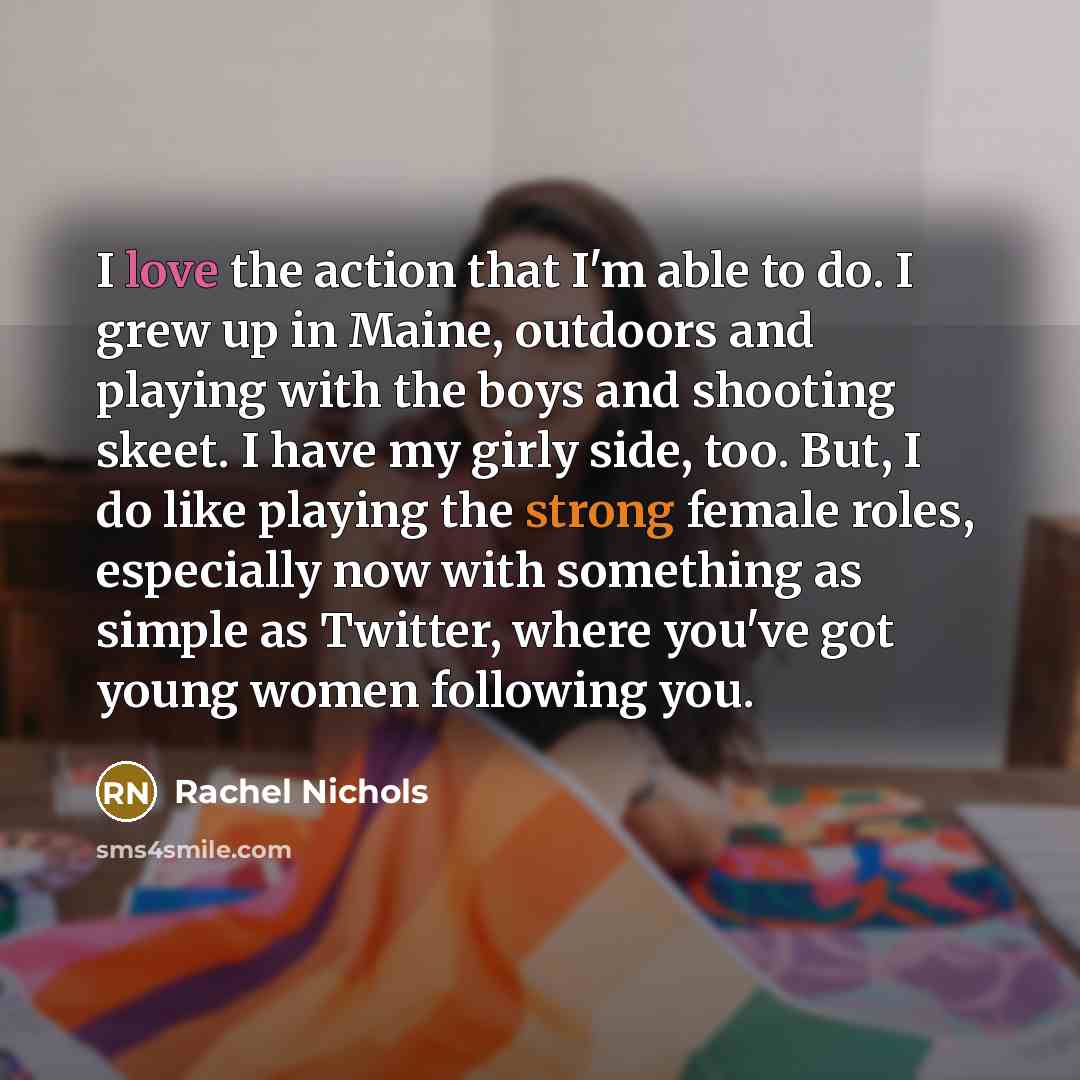 “I love the action that I'm able to do. I…” quote by Rachel Nichols
