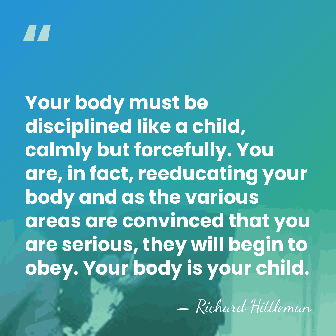 Your body must be disciplined like a child, calmly but forcefully. You&hellip; - Richard Hittleman