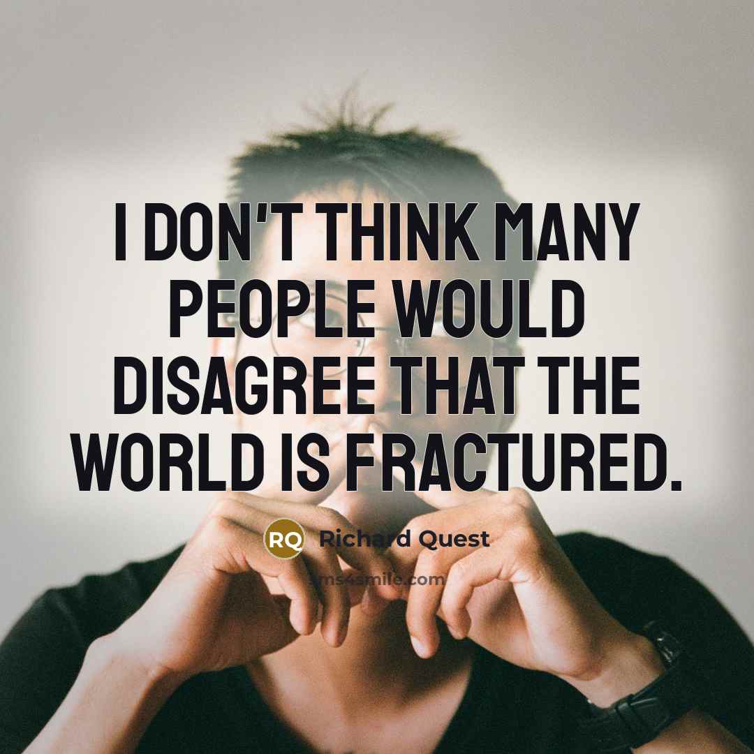 “I don't think many people would disagree that the world…” quote by Richard Quest