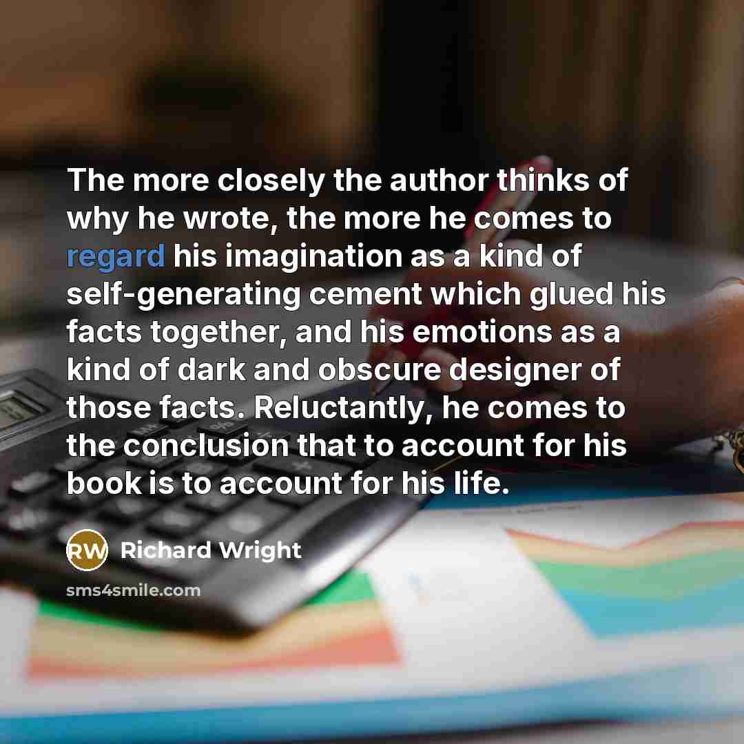 “The more closely the author thinks of why he wrote,…” quote by Richard Wright