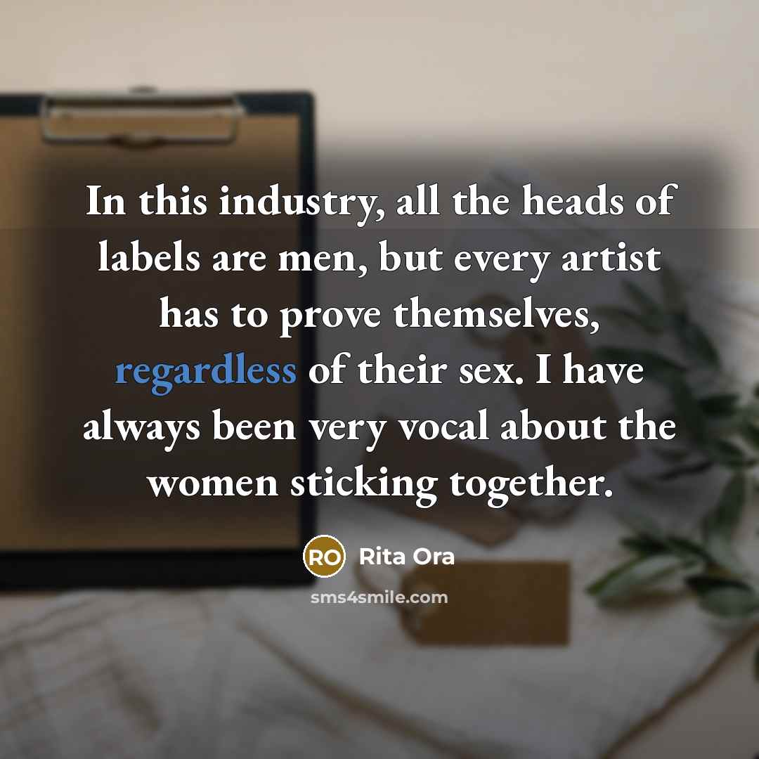 “In this industry, all the heads of labels are men,…” quote by Rita Ora