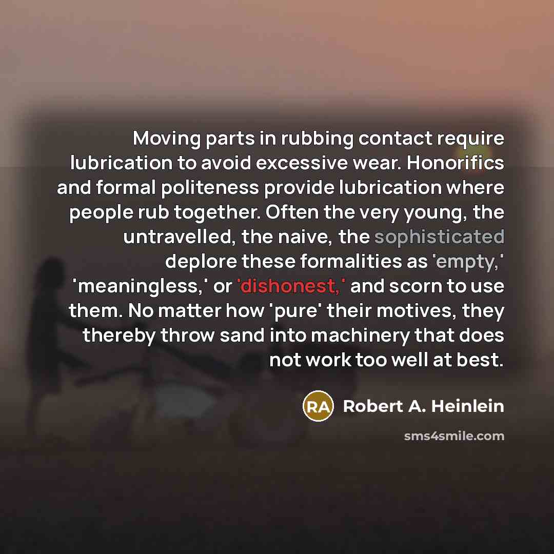 “Moving parts in rubbing contact require lubrication to avoid excessive…” quote by Robert A. Heinlein