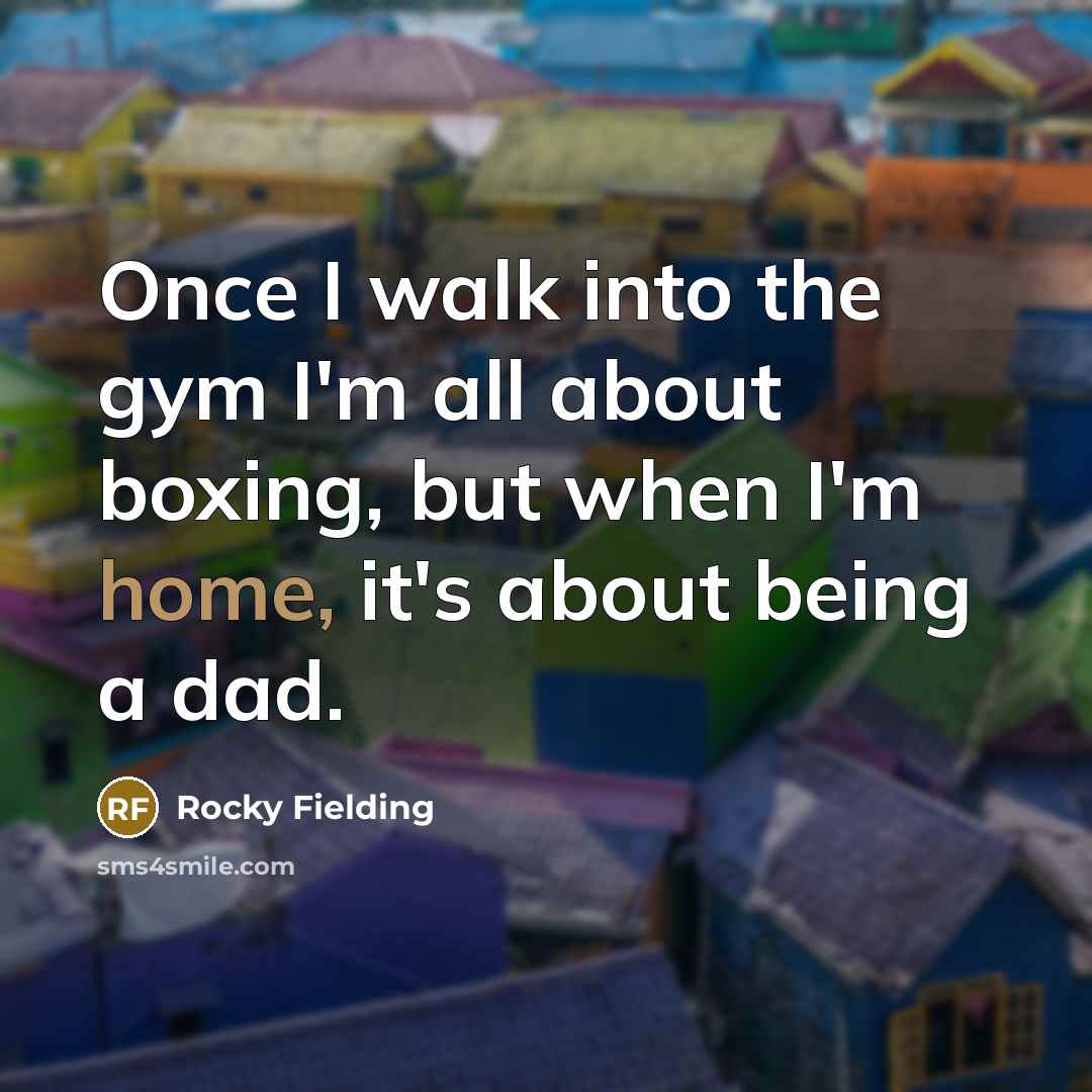 “Once I walk into the gym I'm all about boxing,…” quote by Rocky Fielding