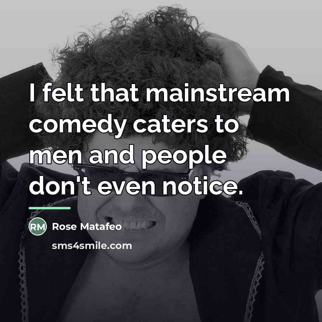 “I felt that mainstream comedy caters to men and people…” quote by Rose Matafeo