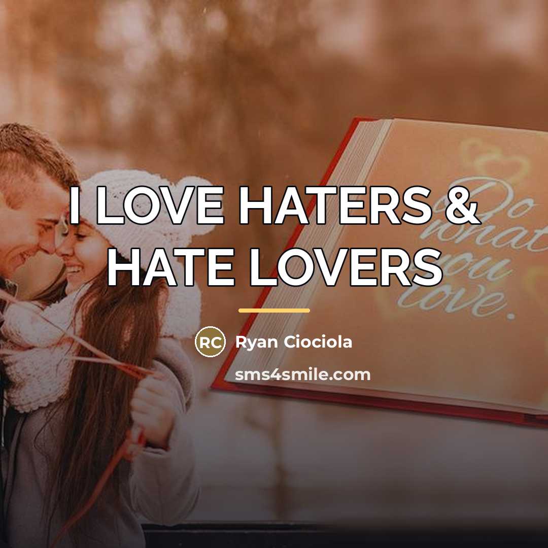 “I LOVE HATERS & HATE LOVERS…” quote by Ryan Ciociola