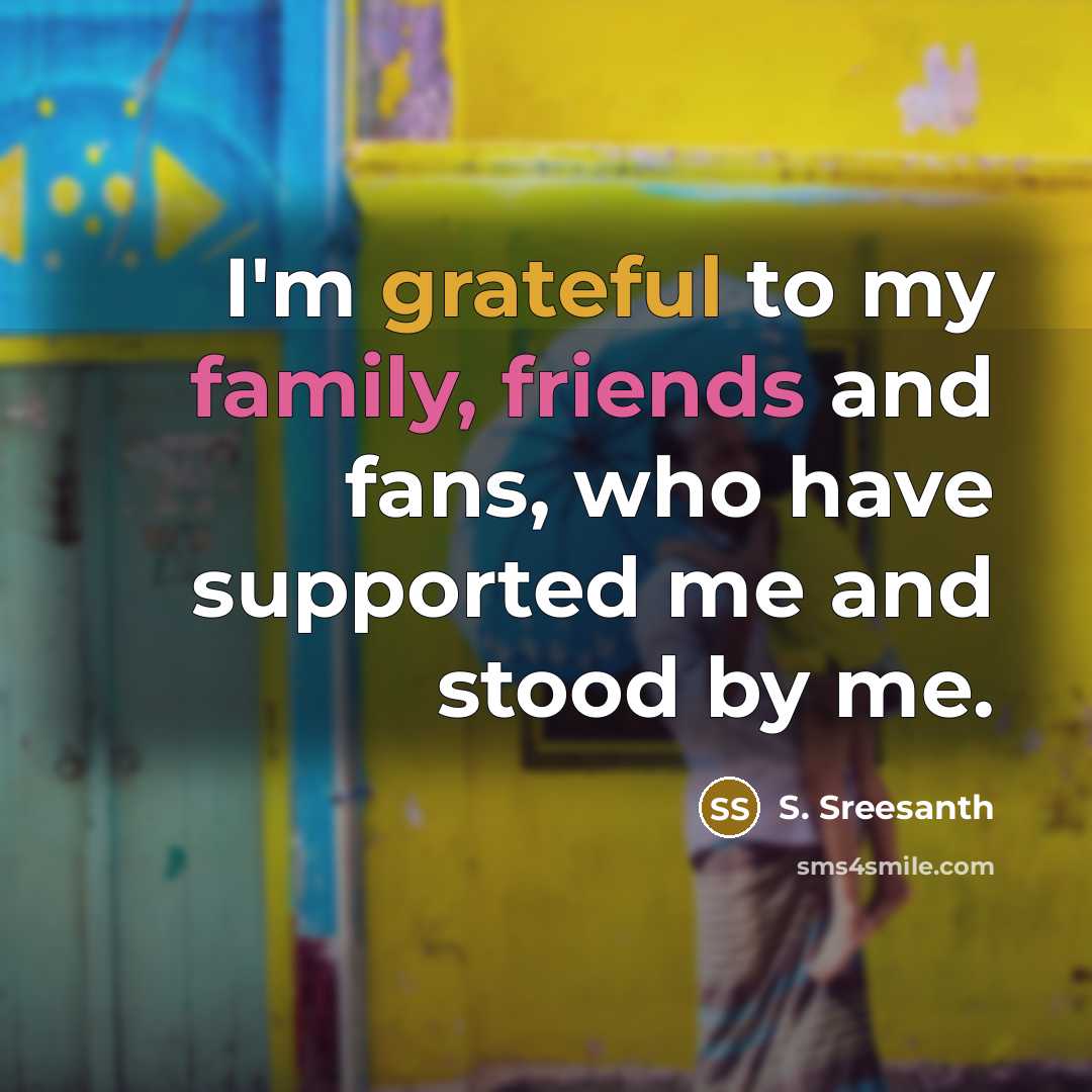 “I'm grateful to my family, friends and fans, who have…” quote by S. Sreesanth