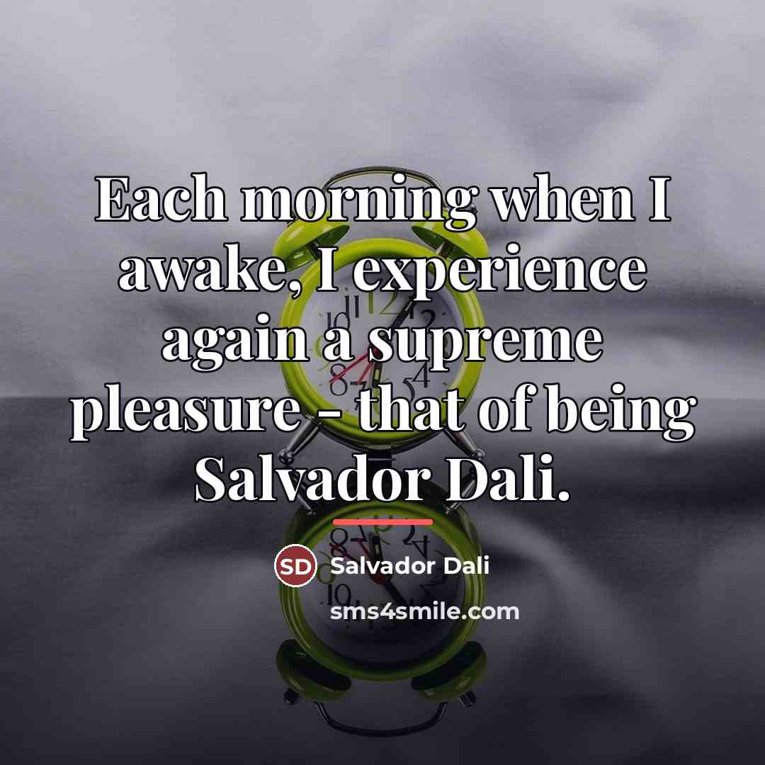 “Each morning when I awake, I experience again a supreme…” quote by Salvador Dali