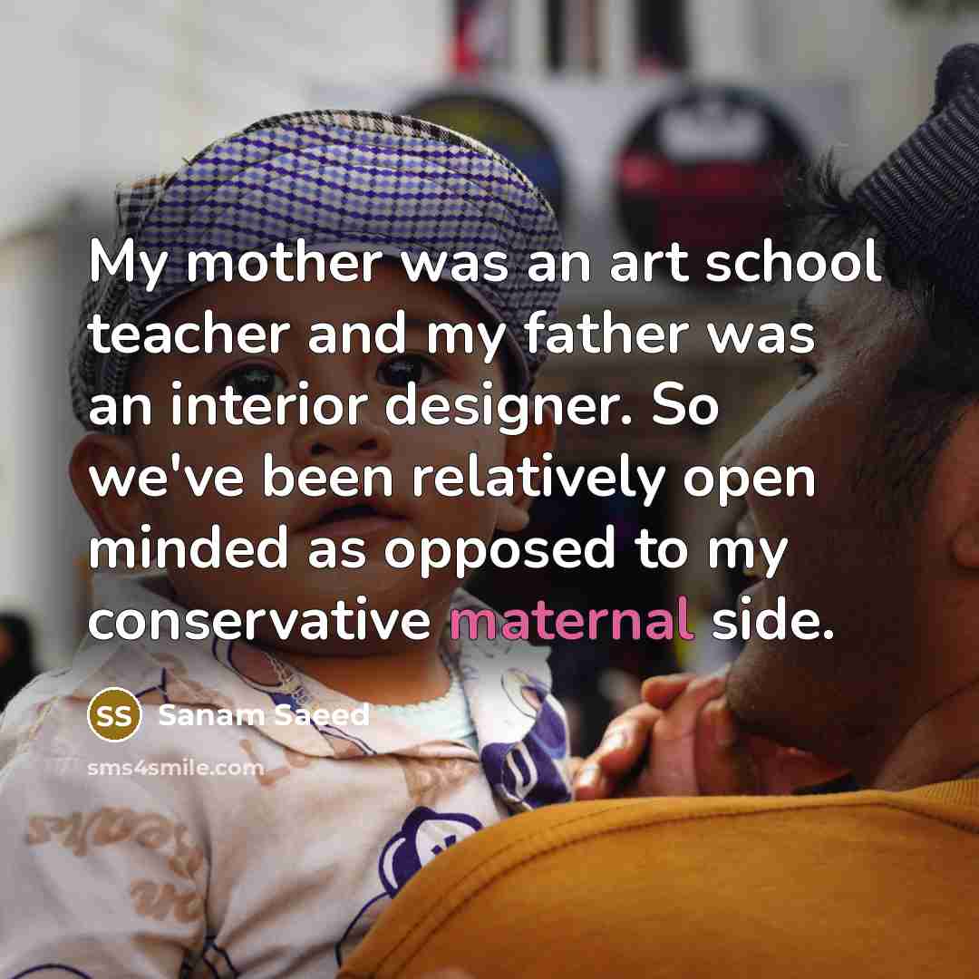 “My mother was an art school teacher and my father…” quote by Sanam Saeed