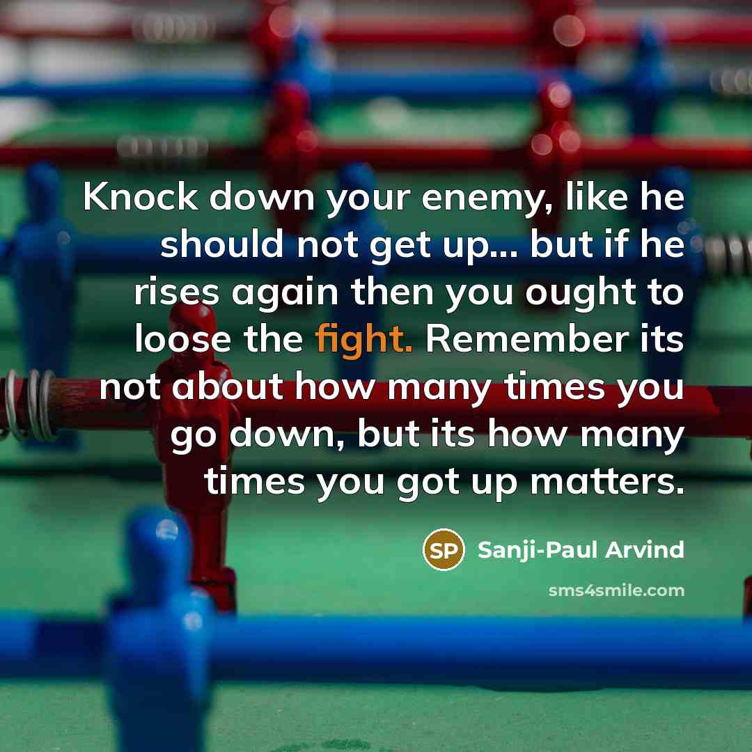 “Knock down your enemy, like he should not get up...…” quote by Sanji-Paul Arvind
