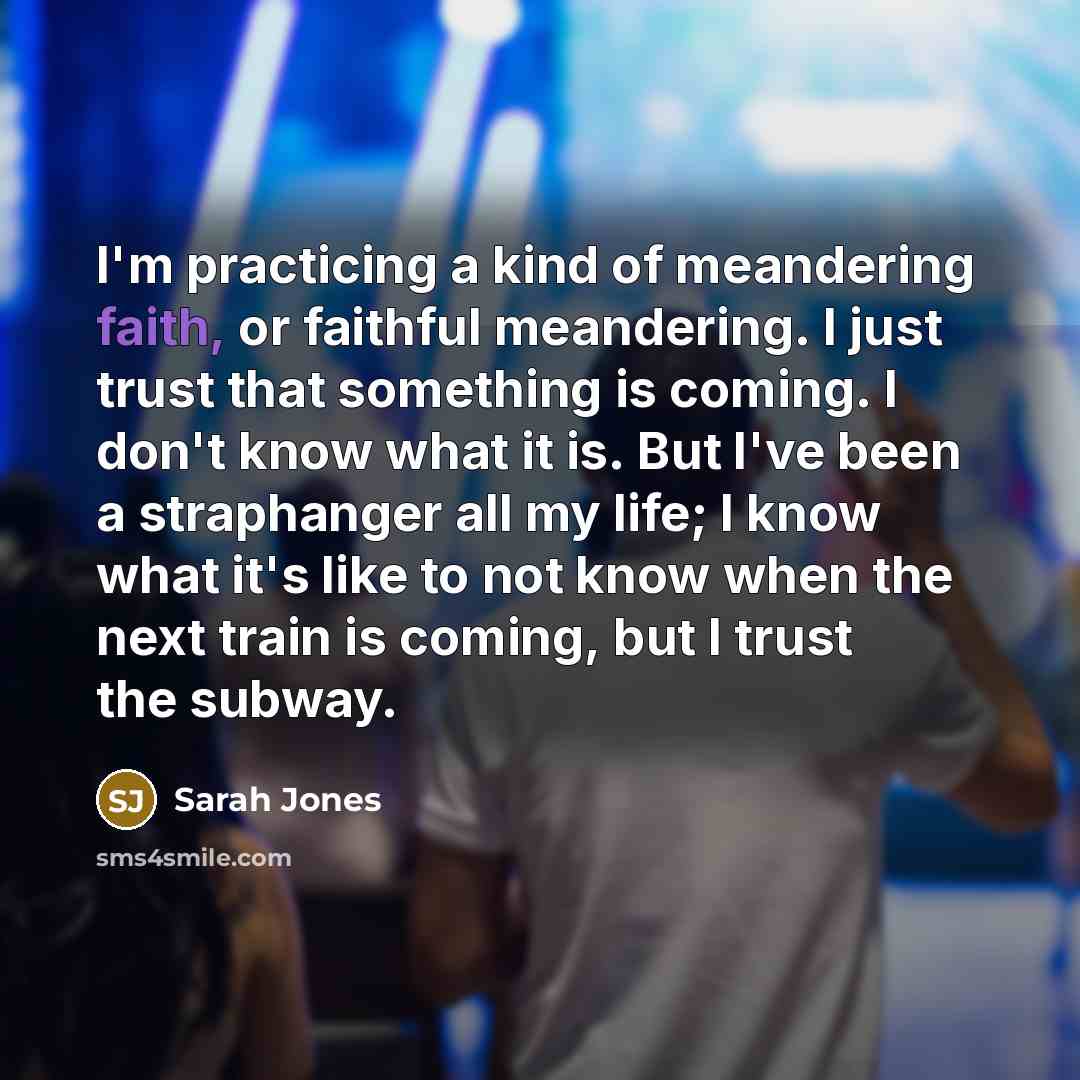 “I'm practicing a kind of meandering faith, or faithful meandering.…” quote by Sarah Jones