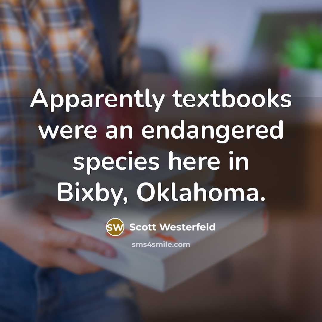 “Apparently textbooks were an endangered species here in Bixby, Oklahoma.…” quote by Scott Westerfeld