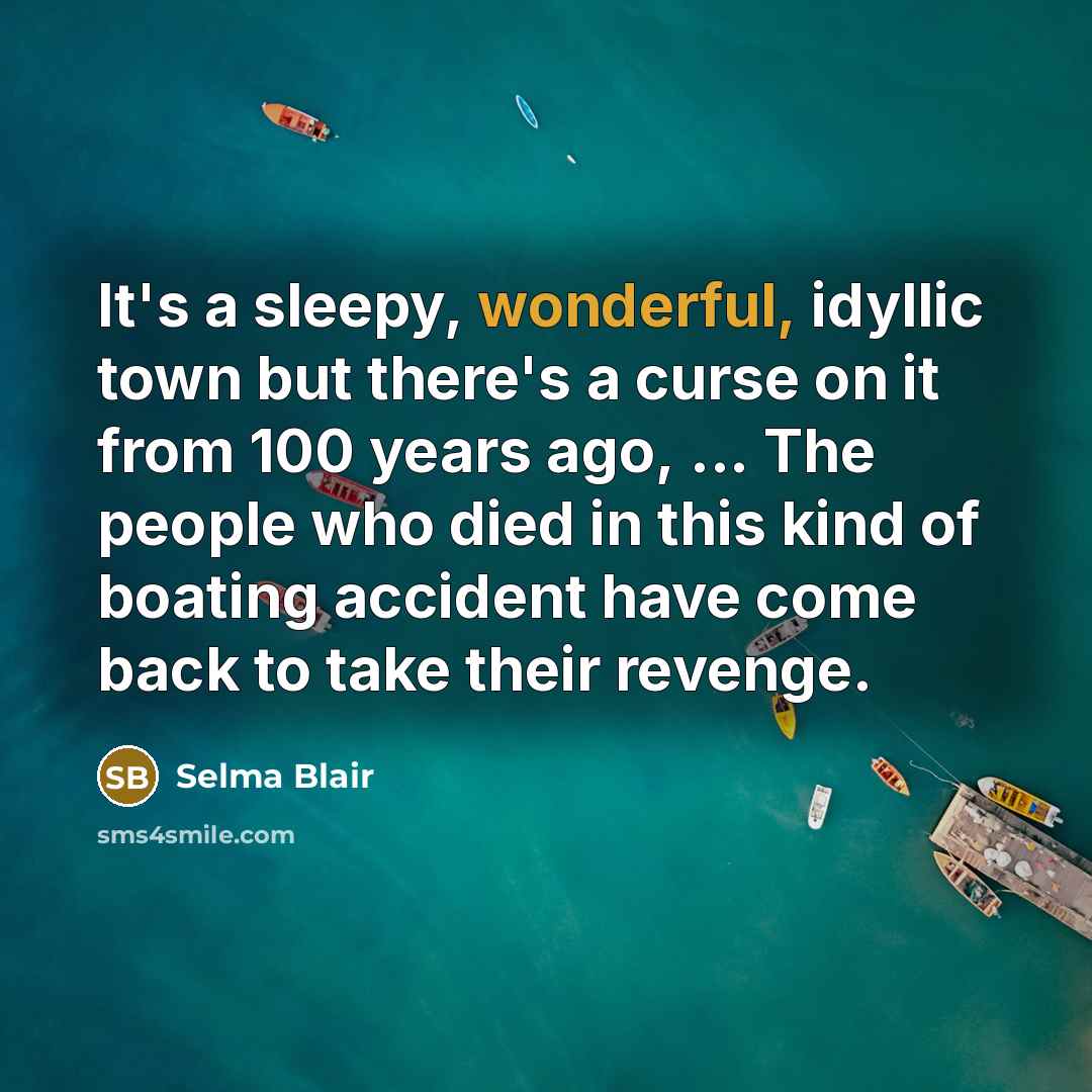 “It's a sleepy, wonderful, idyllic town but there's a curse…” quote by Selma Blair