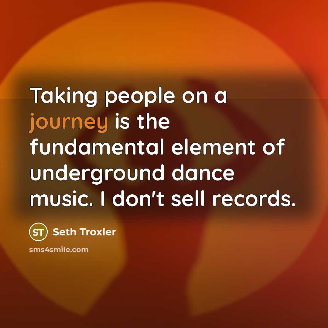 “Taking people on a journey is the fundamental element of…” quote by Seth Troxler