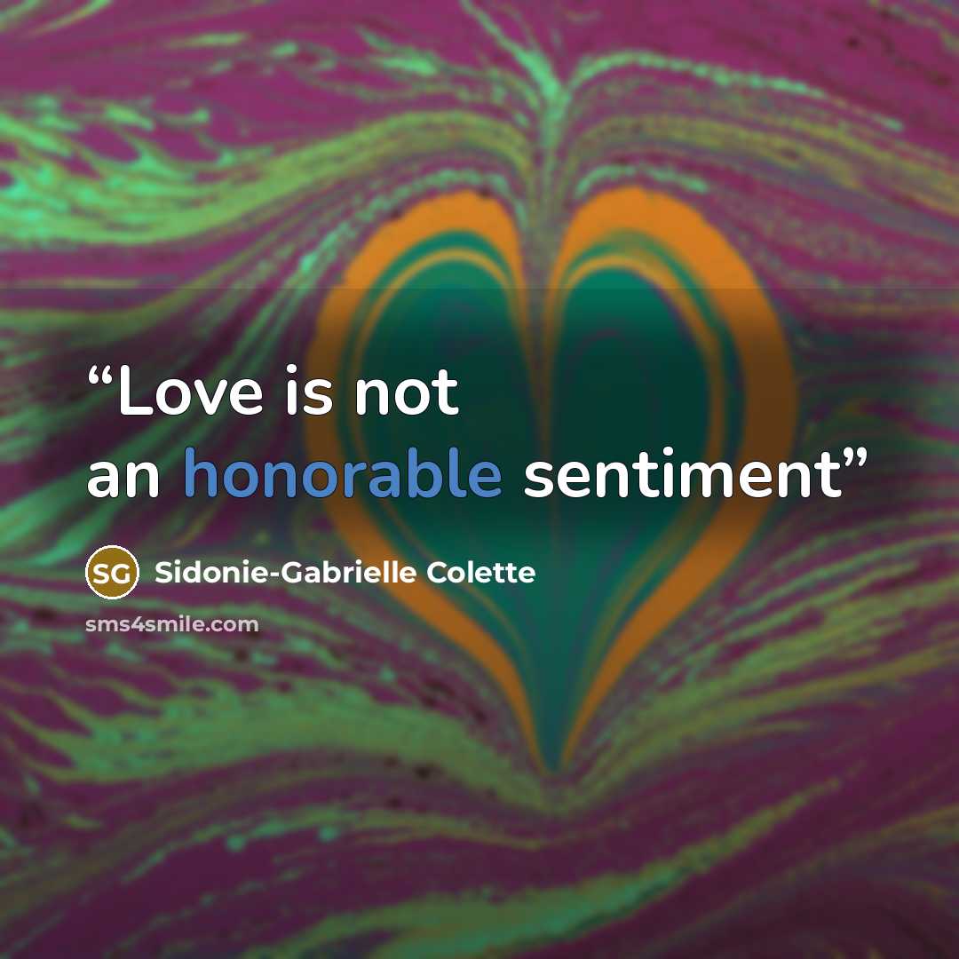 “Love is not an honorable sentiment” quote by Sidonie-Gabrielle Colette