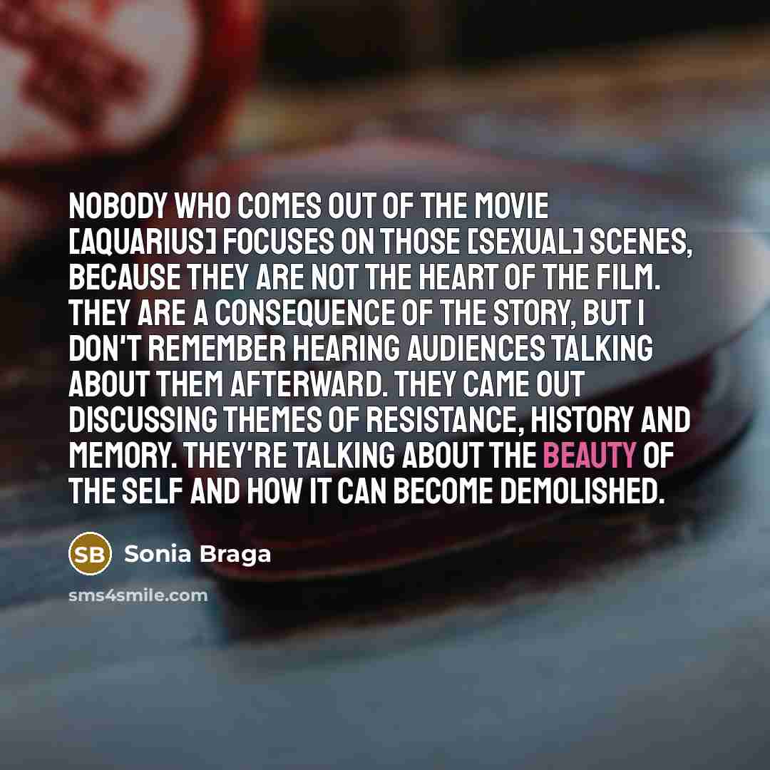 “Nobody who comes out of the movie [Aquarius] focuses on…” quote by Sonia Braga