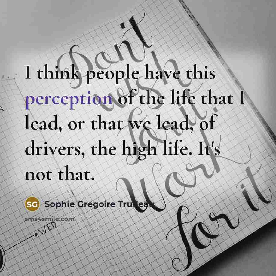 “I think people have this perception of the life that…” quote by Sophie Gregoire Trudeau