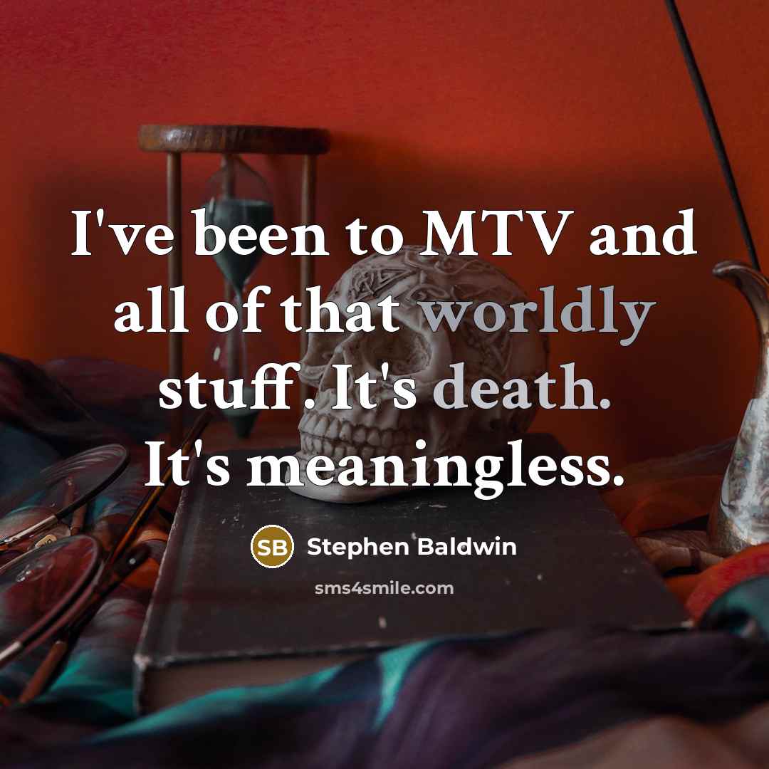 “I've been to MTV and all of that worldly stuff.…” quote by Stephen Baldwin