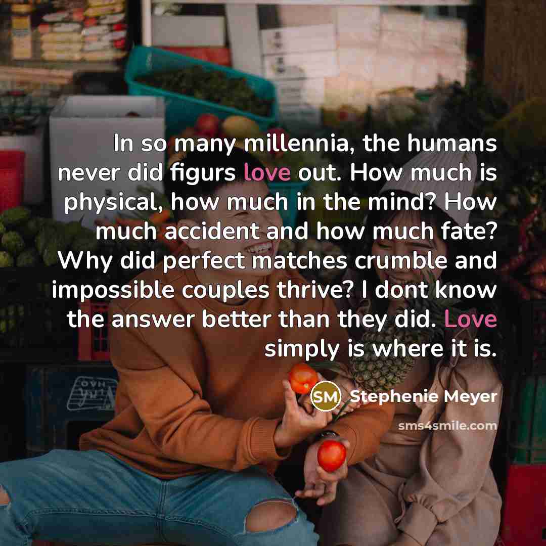 “In so many millennia, the humans never did figurs love…” quote by Stephenie Meyer