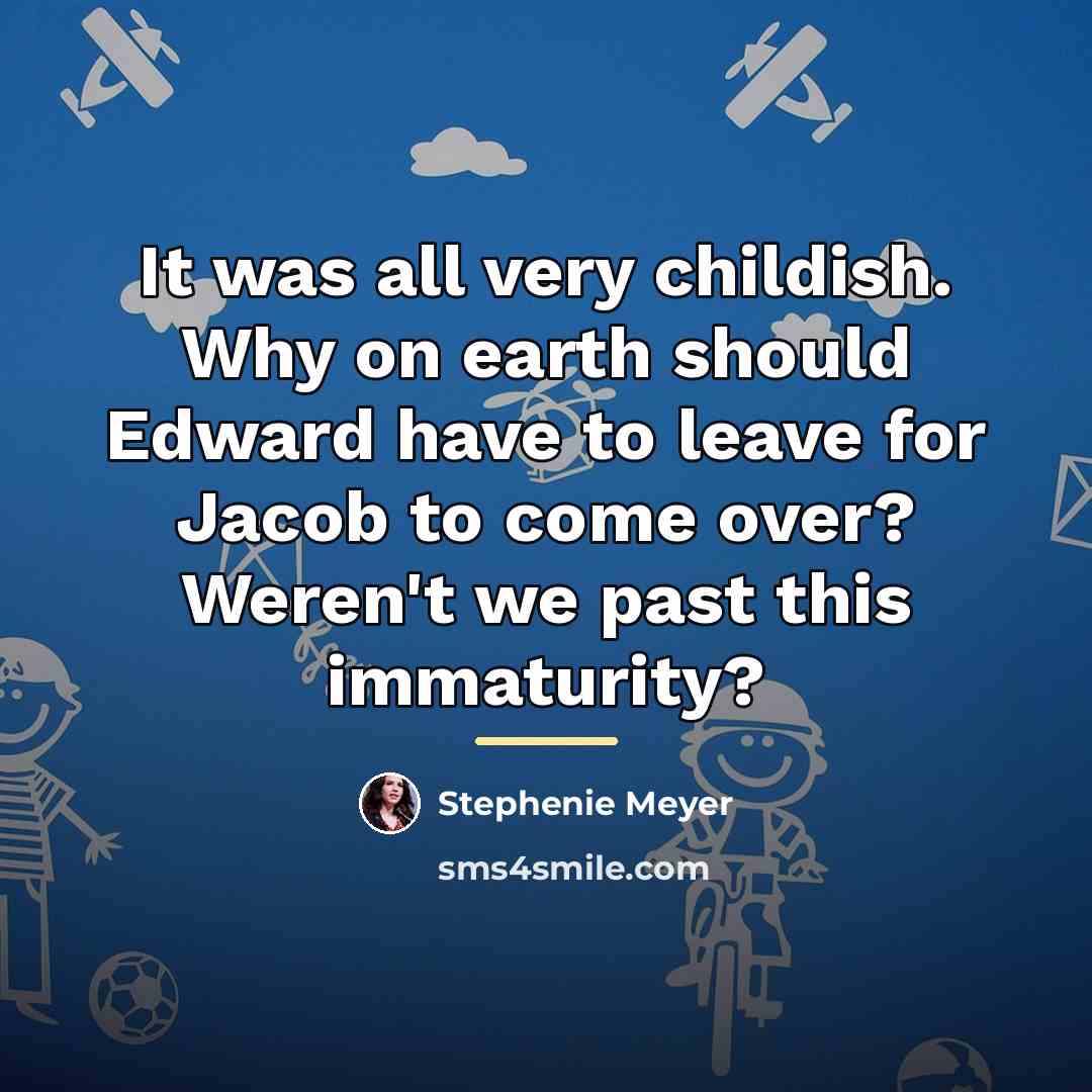 “It was all very childish. Why on earth should Edward…” quote by Stephenie Meyer