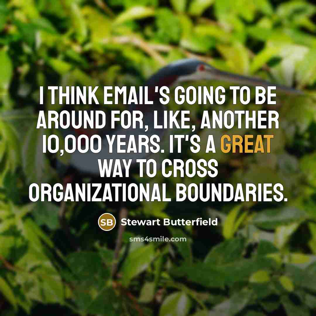 “I think email's going to be around for, like, another…” quote by Stewart Butterfield