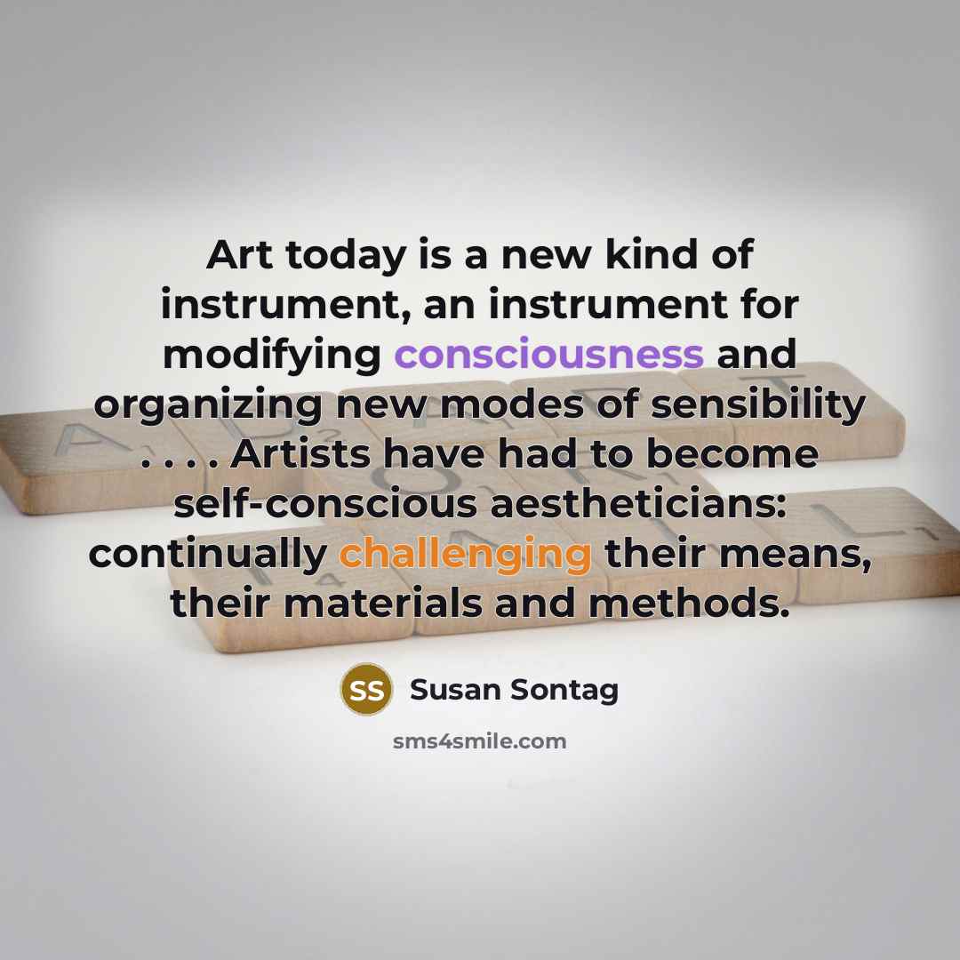 “Art today is a new kind of instrument, an instrument…” quote by Susan Sontag