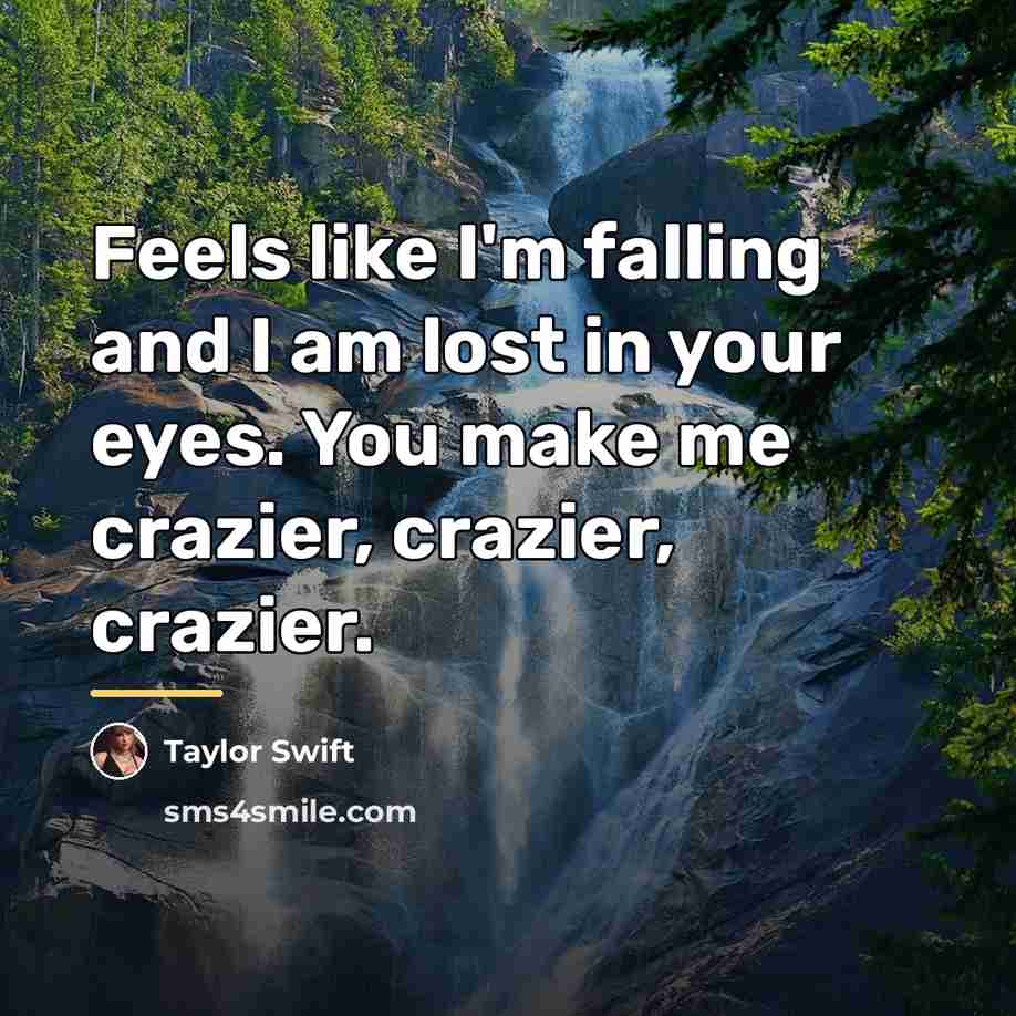“Feels like I'm falling and I am lost in your…” quote by Taylor Swift