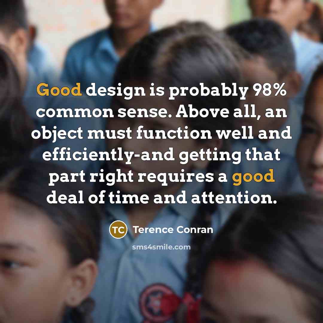 “Good design is probably 98% common sense. Above all, an…” quote by Terence Conran