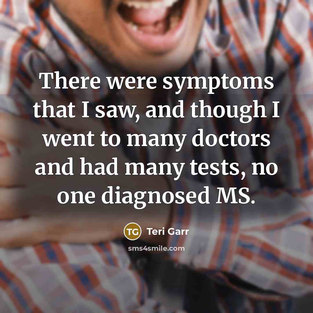 “There were symptoms that I saw, and though I went…” quote by Teri Garr