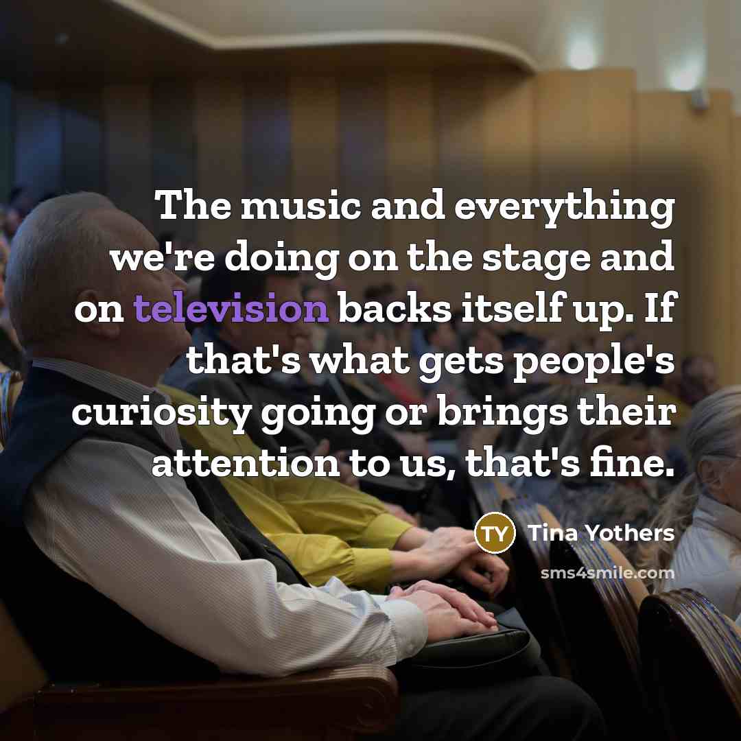 “The music and everything we're doing on the stage and…” quote by Tina Yothers