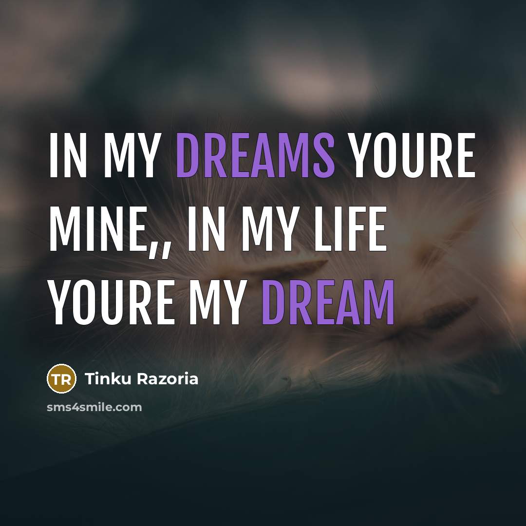 “In my dreams youre mine,, In my life youre my…” quote by Tinku Razoria