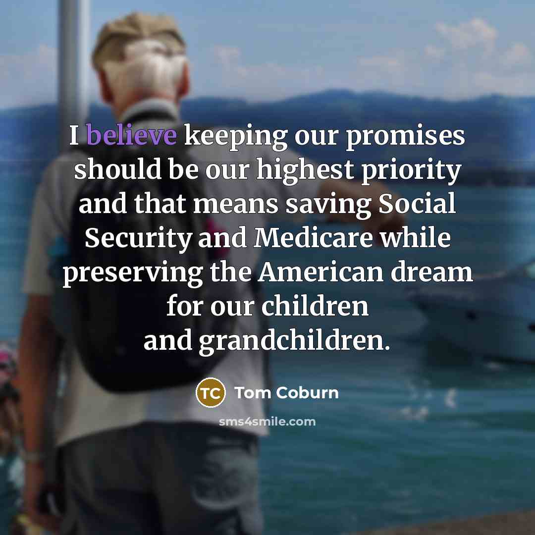 “I believe keeping our promises should be our highest priority…” quote by Tom Coburn