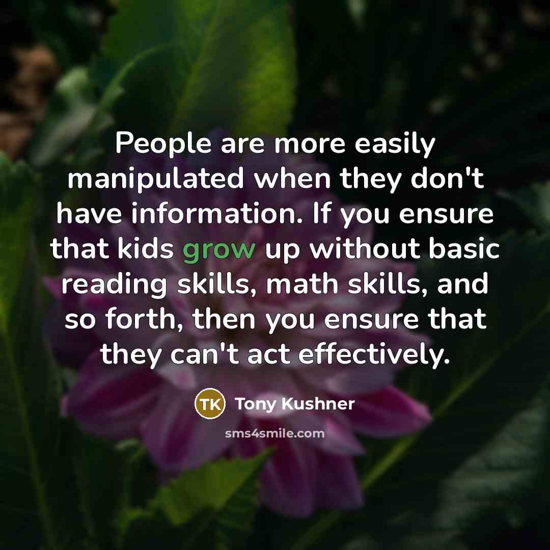 “People are more easily manipulated when they don't have information.…” quote by Tony Kushner