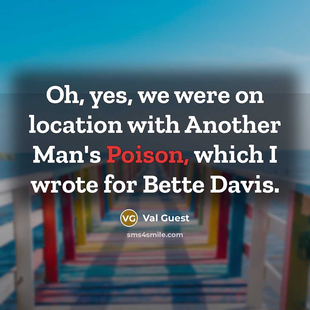 “Oh, yes, we were on location with Another Man's Poison,…” quote by Val Guest