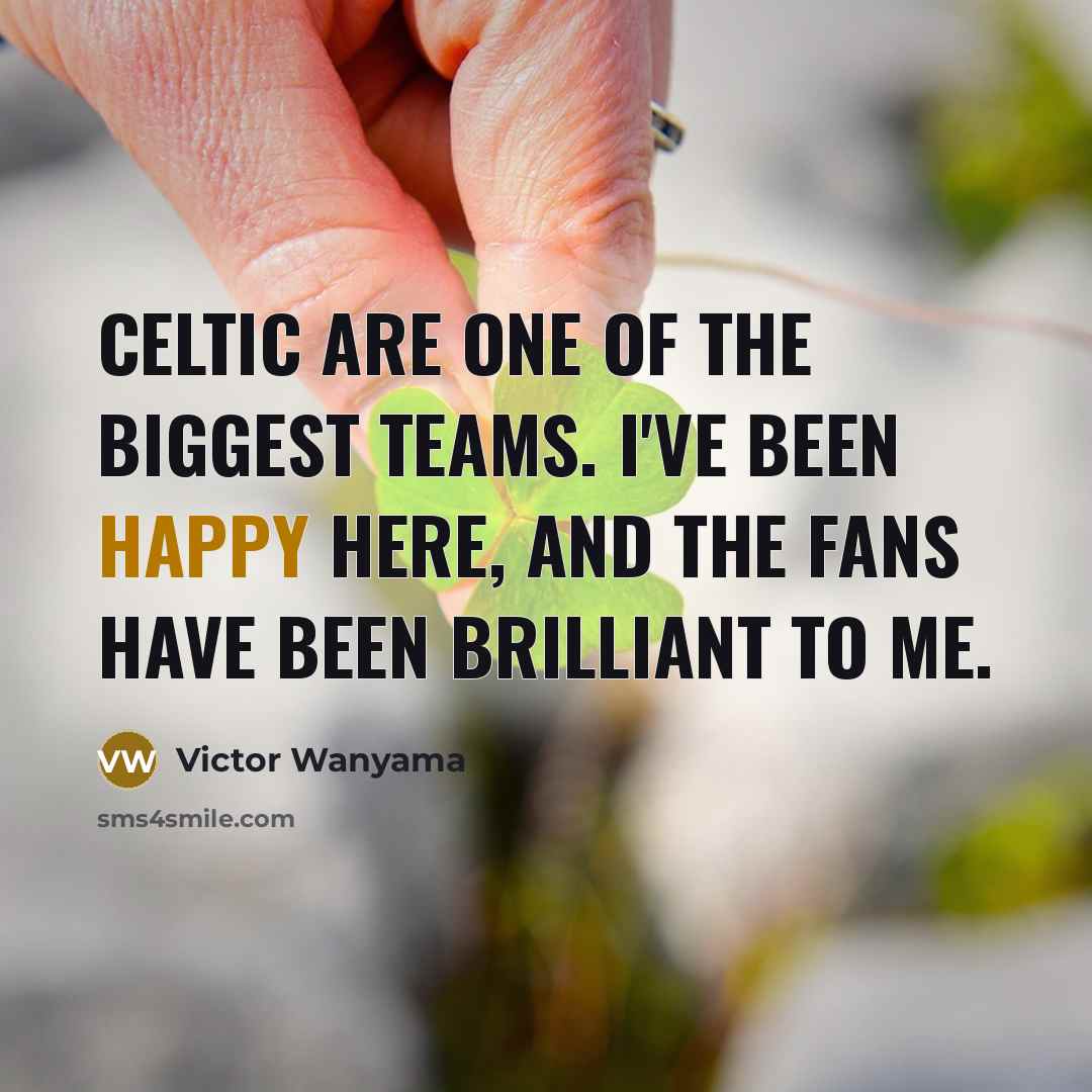 “Celtic are one of the biggest teams. I've been happy…” quote by Victor Wanyama