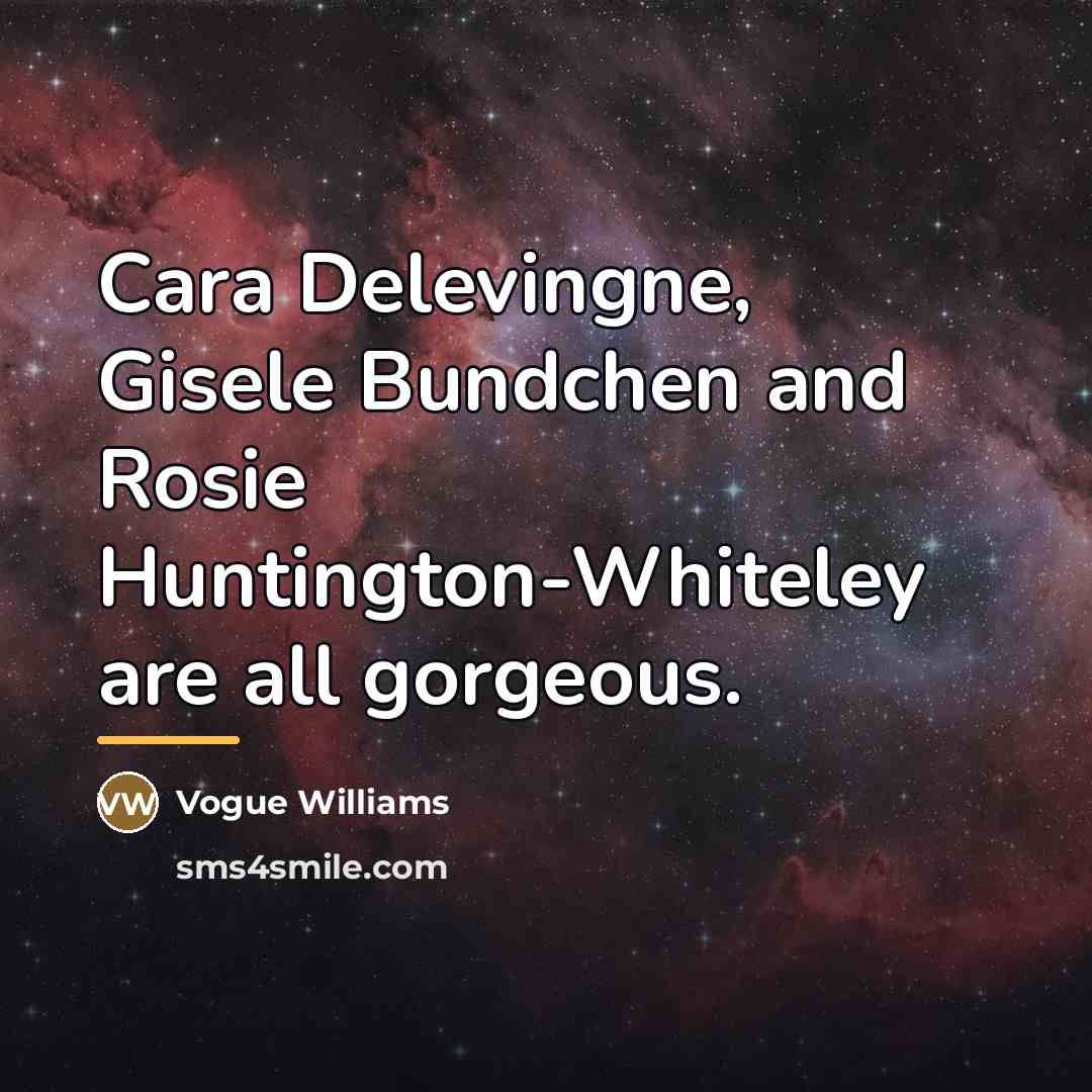 “Cara Delevingne, Gisele Bundchen and Rosie Huntington-Whiteley are all gorgeous.…” quote by Vogue Williams