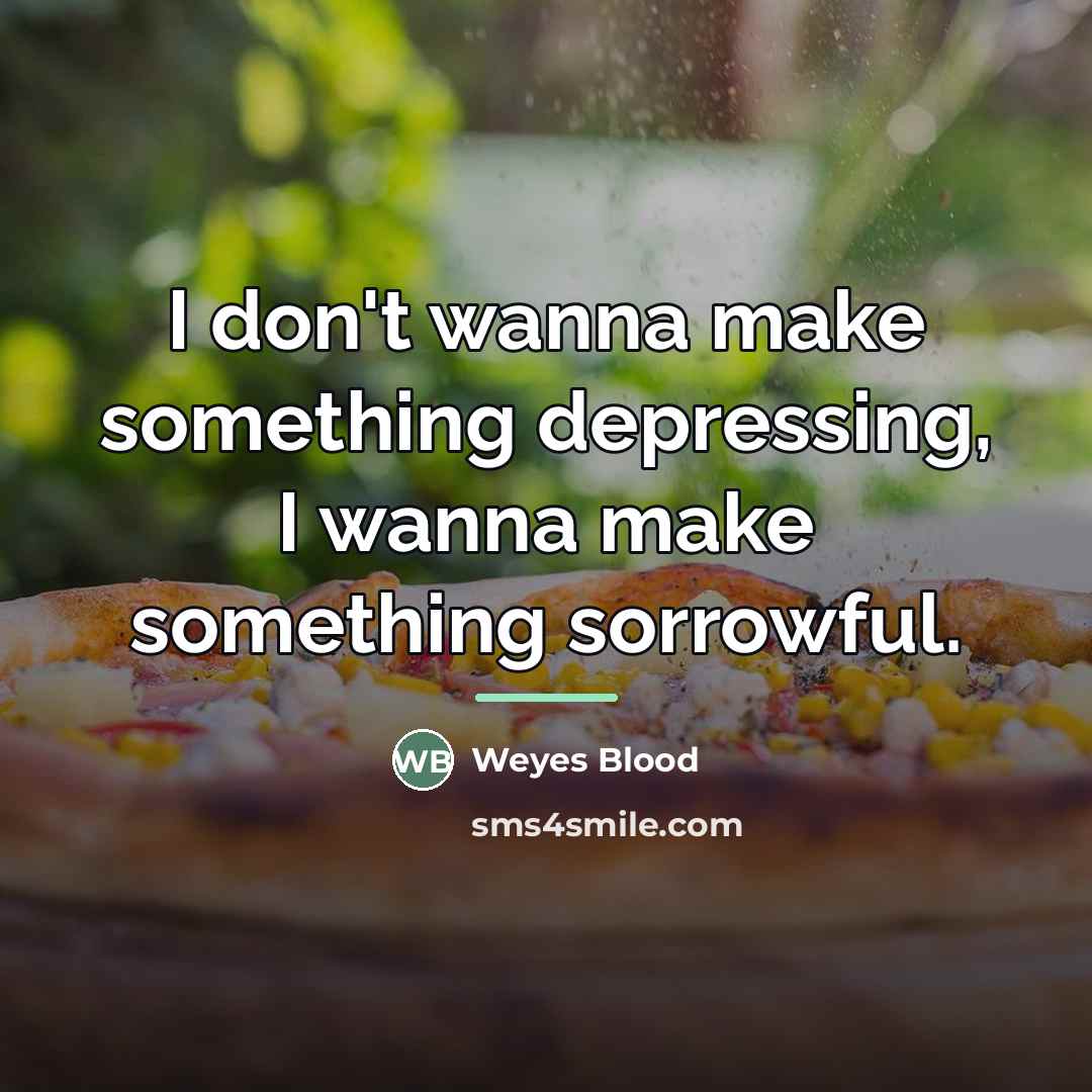 “I don't wanna make something depressing, I wanna make something…” quote by Weyes Blood