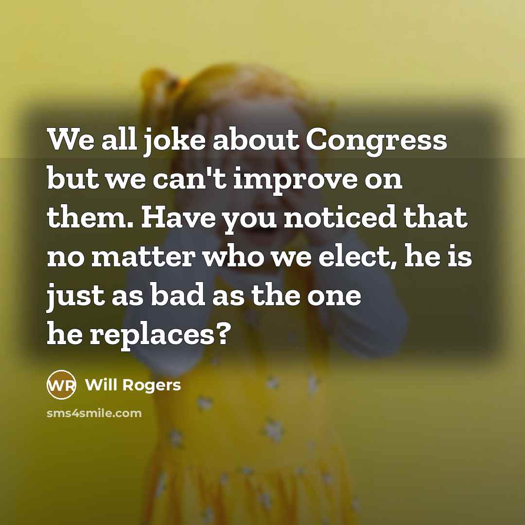 “We all joke about Congress but we can't improve on…” quote by Will Rogers