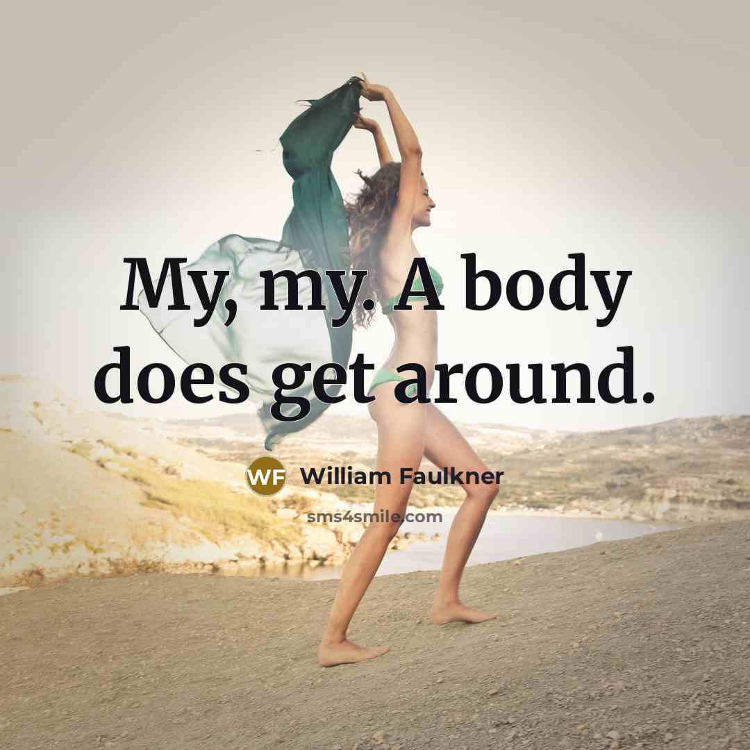 “My, my. A body does get around.…” quote by William Faulkner