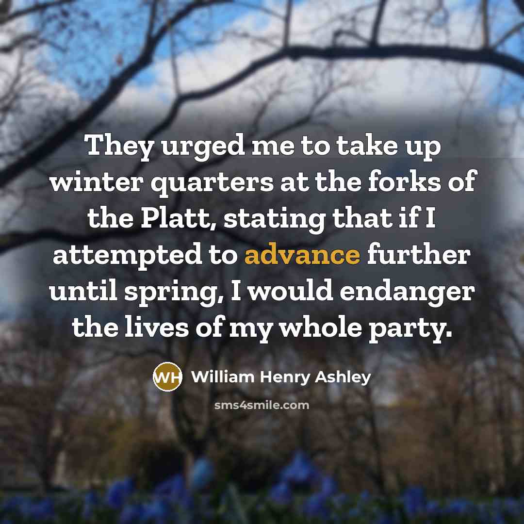 “They urged me to take up winter quarters at the…” quote by William Henry Ashley