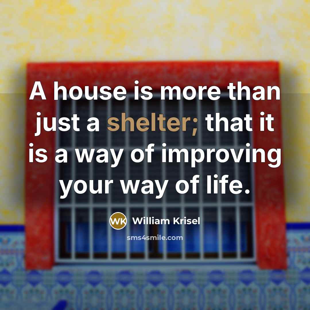 “A house is more than just a shelter; that it…” quote by William Krisel