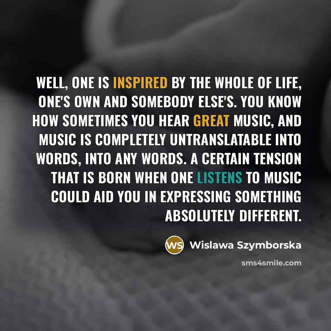 “Well, one is inspired by the whole of life, one's…” quote by Wislawa Szymborska