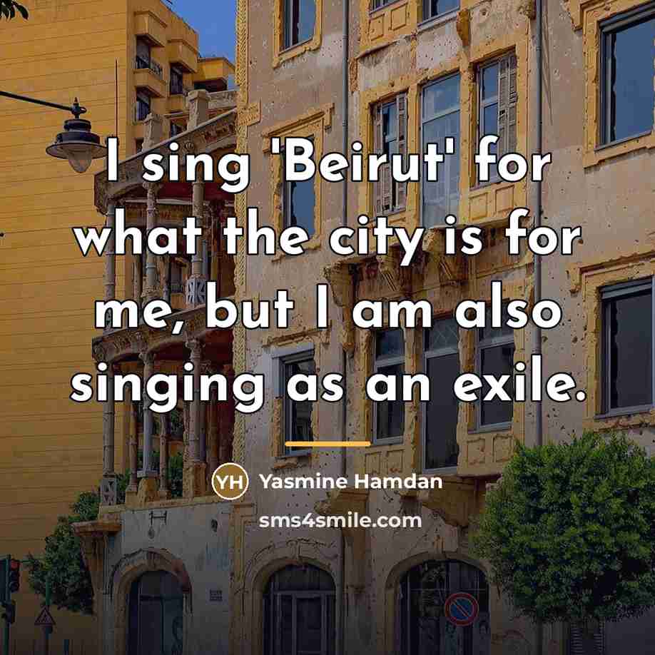 “I sing 'Beirut' for what the city is for me,…” quote by Yasmine Hamdan