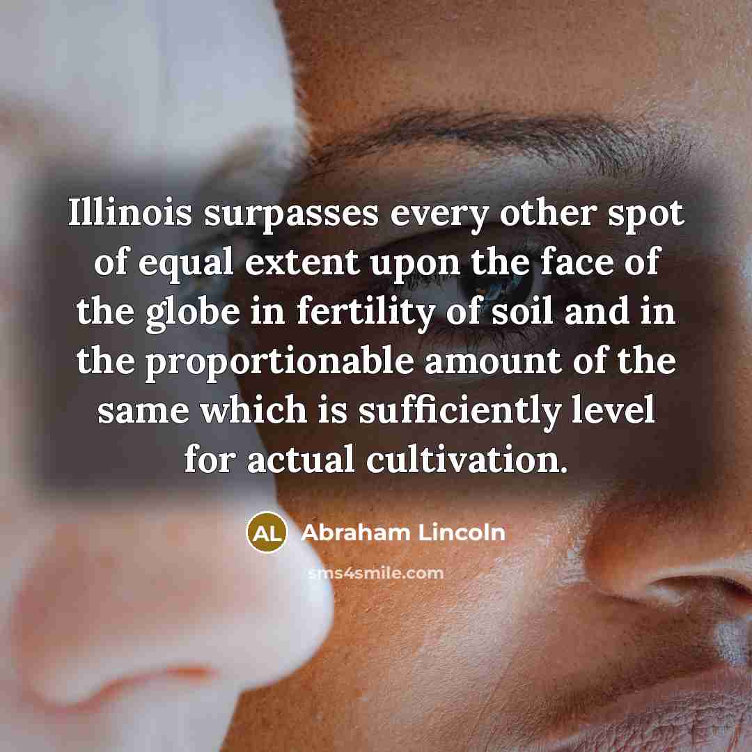 “Illinois surpasses every other spot of equal extent upon the…” quote by Abraham Lincoln